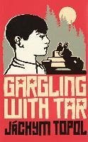 Gargling with Tar - Topol, Jachym