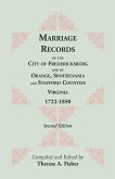 Marriage Records of the City of Fredericksburg, and of Orange, Spotsylvania, and Stafford Counties, Virginia, 1722-1850