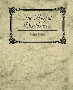 The Awful Disclosures - Maria Monk - Maria Monk, Monk; Maria Monk
