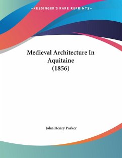 Medieval Architecture In Aquitaine (1856) - Parker, John Henry