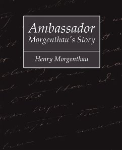 Ambassador Morgenthau's Story - Henry Morgenthau Morgenthau Henry Morgenthau Author