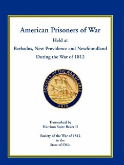 American Prisoners of War Held at Barbados, Newfoundland and New Providence During the War of 1812 - Baker, Harrison Scott