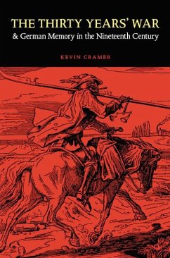 The Thirty Years' War and German Memory in the Nineteenth Century - Cramer, Kevin