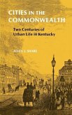 Cities in the Commonwealth: Two Centuries of Urban Life in Kentucky