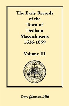 The Early Records of the Town of Dedham, Massachusetts, 1636-1659 - Hill, Don Gleason