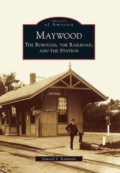 Maywood: The Borough, the Railroad, and the Station - Kaminski, Edward S.