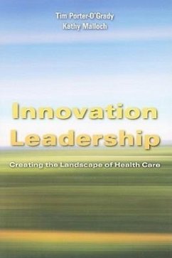 Innovation Leadership: Creating the Landscape of Healthcare: Creating the Landscape of Healthcare - Porter-O'Grady, Tim; Malloch, Kathy