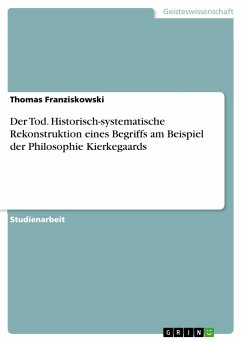 Der Tod. Historisch-systematische Rekonstruktion eines Begriffs am Beispiel der Philosophie Kierkegaards - Franziskowski, Thomas