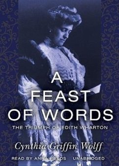 A Feast of Words: The Triumph of Edith Wharton - Wolff, Cynthia Griffin