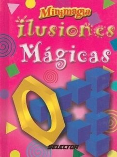 Ilusiones Magicas: Juegos y Trucos Para Sorprender A Tus Amigos
