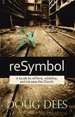 Resymbol: A Guide to Rethink, Redefine, and Release the Church