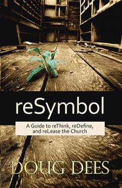Resymbol: A Guide to Rethink, Redefine, and Release the Church - Dees, Doug