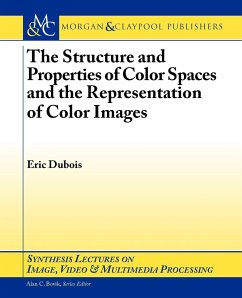 The Structure and Properties of Color Spaces and the Representation of Color Images - Dubois, Eric