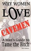 Why Women LOVE Cavemen - A Man's Guide to Tame the Bitch