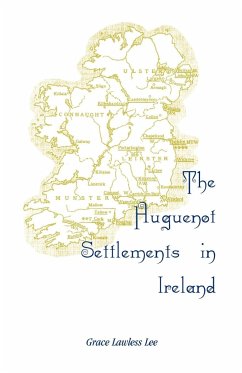 The Huguenot Settlements in Ireland - Lee, Grace Lawless