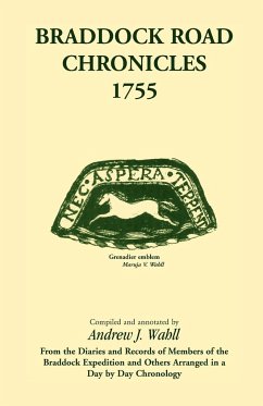 Braddock Road Chronicles, 1755 (From the Diaries and Records of Members of the Braddock Expedition and Others Arranged in a Day by Day Chronology) - Wahll, Andrew J.