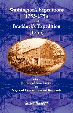 Washington's Expeditions (1753-1754) and Braddock's Expedition (1755), with a history of Tom Fausett, the slayer of General Edward Braddock - Hadden, James