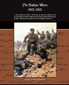 The Balkan Wars 1912-1913 - Schurman, Jacob Gould