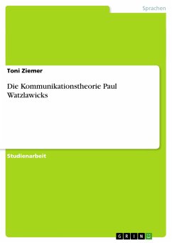 Die Kommunikationstheorie Paul Watzlawicks - Ziemer, Toni