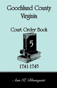 Goochland County, Virginia Court Order Book 5, 1741-1745 - Blomquist, Ann Kicker