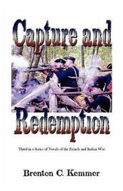 Capture and Redemption: Third in a Series of Novels of the French and Indian War - Kemmer, Brenton C.