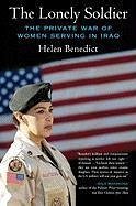 The Lonely Soldier: The Private War of Women Serving in Iraq - Benedict, Helen