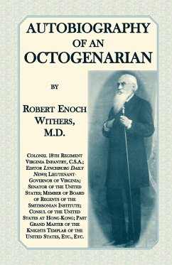 Autobiography Of An Octogenarian. Robert Enoch Withers, M.D. - Withers M. D, Robert Enoch