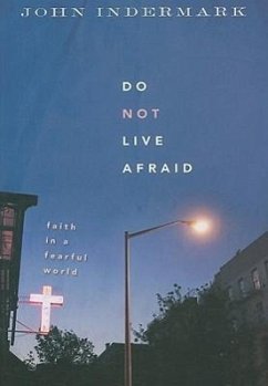 Do Not Live Afraid: Faith in a Fearful World - Indermark, John