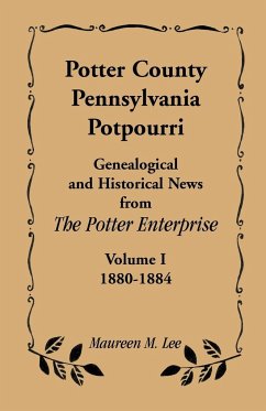 Potter County, Pennsylvania Potpourri, Volume 1, the Years 1880-1884 - Lee, Maureen M.