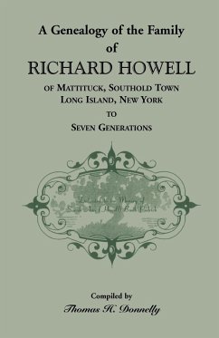 A Genealogy of the Family of Richard Howell of Mattituck, Southold Town, Long Island, New York to Seven Generations - Donnelly, Thomas H.