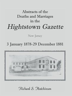 Abstracts Of The Deaths And Marriages In The Hightstown Gazette, 3 January 1878-29 December 1881 - Hutchinson, Richard S.