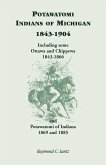 Potawatomi Indians of Michigan, 1843-1904, Including Some Ottawa and Chippewa, 1843-1866, and Potawatomi of Indiana, 1869 and 1885