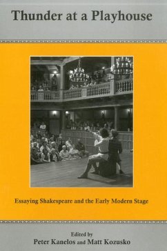 Thunder at a Playhouse: Essaying Shakespeare and the Early Modern Stage - Kanelos, Peter; Kozusko, Matthew