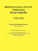 Spotsylvania County [Virginia] Road Orders, 1722-1734. Published With Permission from the Virginia Transportation Research Council (A Cooperative Organization Sponsored Jointly by the Virginia Department of Transportation and the University of Virginia)