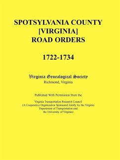 Spotsylvania County [Virginia] Road Orders, 1722-1734. Published With Permission from the Virginia Transportation Research Council (A Cooperative Organization Sponsored Jointly by the Virginia Department of Transportation and the University of Virginia) - Virginia Genealogical Society