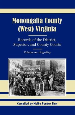 Monongalia County, (West) Virginia, Records of the District, Superior, and County Courts, Volume 10 - Zinn, Melba Pender