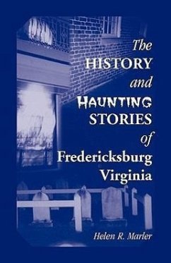 The History and Haunting Stories of Fredericksburg, Virginia - Marler, Helen