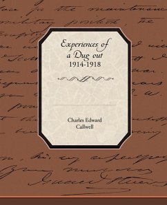 Experiences of a Dug Out 1914-1918 - Callwell, Charles Edward