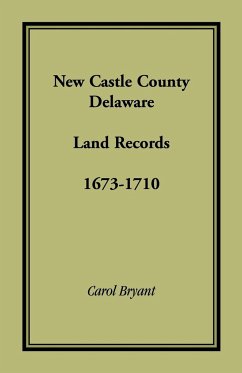 New Castle County, Delaware Land Records, 1673-1710 - Bryant, Carol