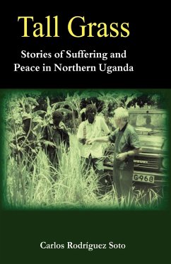 Tall Grass. Stories of Suffering and Peace in Northern Uganda - Soto, Carlos Rodríguez