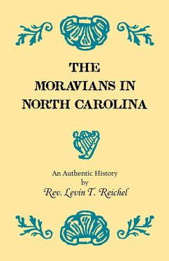 The Moravians in North Carolina. An Authentic History - Reichel, Rev. Levin T.