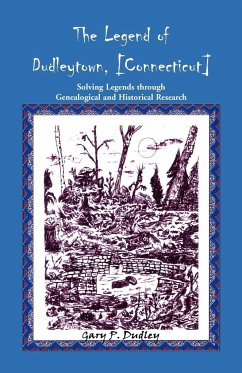 The Legend of Dudleytown [Connecticut] Solving Legends through Genealogical and Historical Research - Dudley, Gary P.