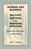 Murder and Madness, Military Matters and Managed Medicine, Memorable Milestones and Moments