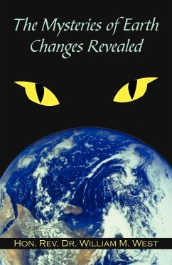 The Mysteries of Earth Changes Revealed - Hon Rev William M. West, Rev Willi; Hon Rev William M. West