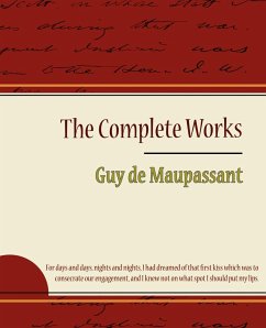 Guy de Maupassant - The Complete Works - de Maupassant, Guy; Guy de Maupassant
