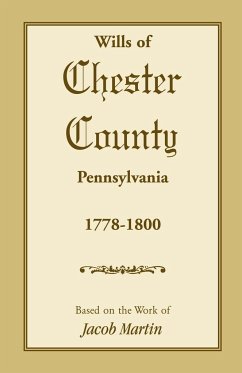 The Wills of Chester County, Pennsylvania, 1778-1800 - Martin, Jacob