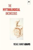 The Mythological Unconscious: Second, Expanded Edition