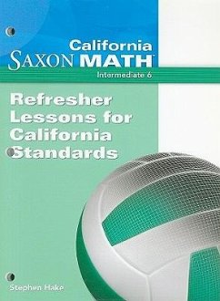 California Saxon Math, Intermediate 6: Refresher Lessons for California Standards - Hake, Stephen