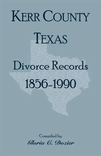 Divorce Records Kerr County, Texas, 1856-1990 Divorce Records Kerr County, Texas, 1856-1990