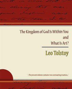 The Kingdom of God Is Within You and What Is Art? - Tolstoy, Leo Nikolayevich